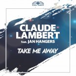 Claude Lambert feat. Jan Hangers - Take Me Away (Danbeam Remix)