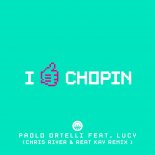 Paolo Ortelli Ft. Lucy - I Like Chopin (Chris River & Reat Kay Remix)