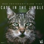 Max Freegrant & Slow Fish - Cats In The Jungle (Extended Mix)