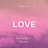 Theis EZ - Love (AEduardOCx Bootleg)
