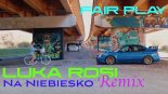 Luka Rosi - Na niebiesko (FAIR PLAY REMIX)