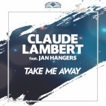 Claude Lambert feat. Jan Hangers - Take Me Away (Radio Edit)