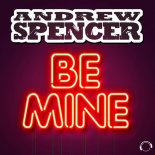 Andrew Spencer - Be Mine (Extended Mix)