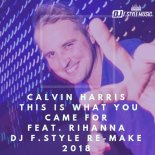 Calvin Harris - This Is What You Came For feat. Rihanna (Dj F.Style Club Re-Make Remix 2018)
