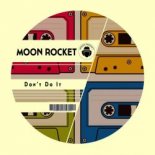 Moon Rocket - Don't Do It (Original Mix)