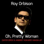 Roy Orbison - Oh, Pretty Woman (Zafer Zirov & Andrey Kokarev Mash Up)