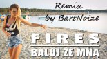 Fires - Baluj ze mną ( BartNoize Remix ) 2018