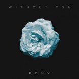 Pony - Without You (Original Mix)
