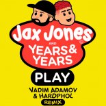 Jax Jones, Years & Years - Play (Vadim Adamov & Hardphol Remix Edit)