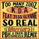Too Many Zooz & KDA ft Jess Glynne - So Real (Warriors) (PBH & Jack Shizzle Extended)