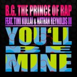 B.G. The Prince Of Rap feat. Timi Kullai & Nathan Reynolds III -  You'll Be Mine (Chrizz Morisson Remix)