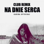 Karina Opyrchał - Na dnie serca (Club Remix)