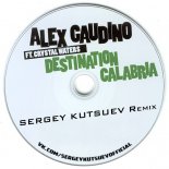 Alex Gaudino feat. Crystal Waters - Destination Calabria (Sergey Kutsuev Remix)
