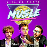 Musle - A ja Ci włożę (PeKu & Fair-Play Remix)