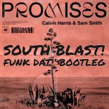 Calvin Harris, Sam Smith, Sonny Fodera - Promises (SOUTH BLAST! 'FUNK DAT!' BOOTLEG)