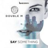 DOUBLE M - Say Something (Extended Mix)