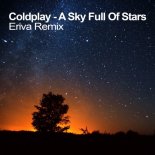 Coldplay - A Sky Full Of Stars (Eriva Remix)