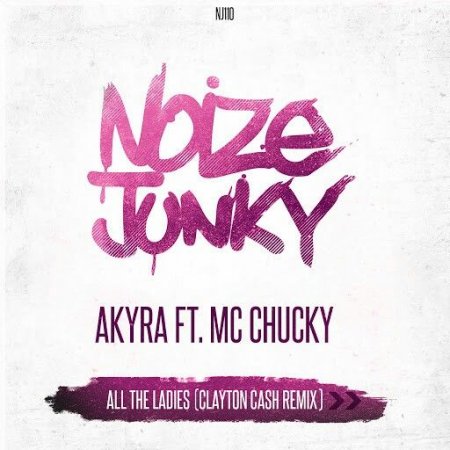 Akyra Ft. MC Chucky - All The Ladies (Clayton Cash Extended Remix)