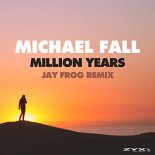 MICHAEL FALL - Million Years (Jay Frog Remix)