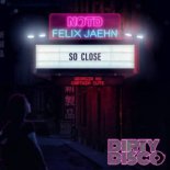 NOTD & Felix Jaehn - So Close (Dirty Disco Mainroom Remix)