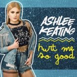 Ashlee Keating - Hurt Me So Good (Country Club Martini Crew Bass Remix)