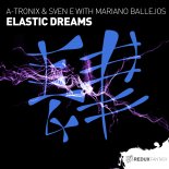 A-Tronix & Sven E With Mariano - Elastic Dreams (Extended Mix)