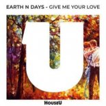 Earth n Days - Give Me Your Love (Original Mix)