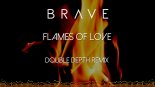 Brave - Flames Of Love (Double Depth Remix)