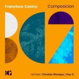 Francisco Castro - Composicion (Christian Monique Remix)
