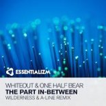 Whiteout & One Half Bear - The Part In-Between (Wilderness & A-line Extended Mix)