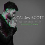 Calum Scott - No Matter What (GOLDHOUSE Remix)