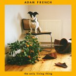 Adam French - The Only Living Thing