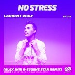 Laurent Wolf - No Stress (Alex Shik & Eugene Star Remix) [Club Mix]