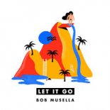 Bob Musella - Let It Go (Original Mix)