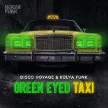 Disco Voyage & Kolya Funk - Green Eyed Taxi (Radio Edit)