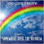 Tosch feat. Christina - Somewhere Over The Rainbow (Lukas Kleeberg Remix)