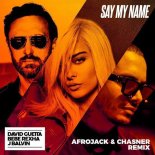 David Guetta feat. Bebe Rexha & J Balvin – Say My Name (Afrojack & Chasner Remix).
