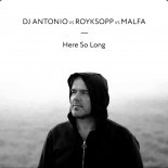 Dj Antonio vs Royksopp vs Malfa - Here So Long (Extended Mix)