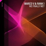 Marco V & Rank 1 - We Finally Met (Extended Mix)