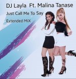 DJ Layla Ft. Malina Tanase - Just Call Me To Say  [Extended Mix]