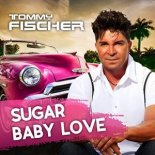 Tommy Fischer - Sugar Baby Love (Version 2018)