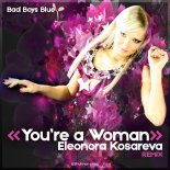 Bad Boys Blue - You're a Woman (Eleonora Kosareva Remix)