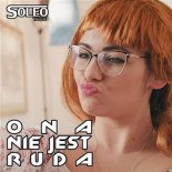 Soleo - Ona nie jest Ruda (Ace Team Remix) 2019