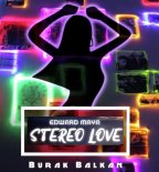 Edward Maya - Stereo Love ( Burak Balkan Club Remix 2k19)