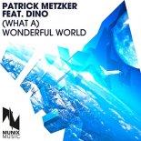 Patrick Metzker feat Dino - (What a) Wonderful World (Radio Edit)