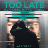 We Architects & Abi F Jones - Too Late