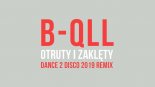 B-QLL - Otruty I Zaklęty (Dance 2 Disco 2019 Remix)