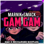 Marnik & SMACK - Gam Gam (G&K Project x ReCharged Bootleg)