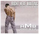 AMB PROJECT  - Right Here Waiting
