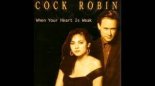 COCK ROBIN - When Your Heart Is Weak